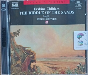 The Riddle of the Sands written by Erskine Childers performed by Dermot Kerrigan on Audio CD (Abridged)